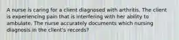 A nurse is caring for a client diagnosed with arthritis. The client is experiencing pain that is interfering with her ability to ambulate. The nurse accurately documents which nursing diagnosis in the client's records?