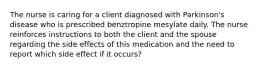 The nurse is caring for a client diagnosed with Parkinson's disease who is prescribed benztropine mesylate daily. The nurse reinforces instructions to both the client and the spouse regarding the side effects of this medication and the need to report which side effect if it occurs?