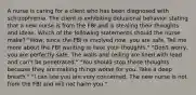 A nurse is caring for a client who has been diagnosed with schizophrenia. The client is exhibiting delusional behavior stating that a new nurse is from the FBI and is stealing their thoughts and ideas. Which of the following statements should the nurse make? "Wow, since the FBI is involved now, you are safe. Tell me more about the FBI wanting to take your thoughts." "Don't worry, you are perfectly safe. The walls and ceiling are lined with lead and can't be penetrated." "You should stop these thoughts because they are making things worse for you. Take a deep breath." "I can see you are very concerned. The new nurse is not from the FBI and will not harm you."