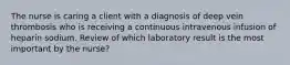 The nurse is caring a client with a diagnosis of deep vein thrombosis who is receiving a continuous intravenous infusion of heparin sodium. Review of which laboratory result is the most important by the nurse?