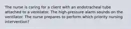 The nurse is caring for a client with an endotracheal tube attached to a ventilator. The high-pressure alarm sounds on the ventilator. The nurse prepares to perform which priority nursing intervention?