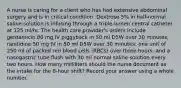 A nurse is caring for a client who has had extensive abdominal surgery and is in critical condition. Dextrose 5% in half-normal saline solution is infusing through a triple-lumen central catheter at 125 ml/hr. The health care provider's orders include gentamicin 80 mg IV piggyback in 50 ml D5W over 30 minutes; ranitidine 50 mg IV in 50 ml D5W over 30 minutes; one unit of 250 ml of packed red blood cells (RBCs) over three hours; and a nasogastric tube flush with 30 ml normal saline solution every two hours. How many milliliters should the nurse document as the intake for the 8-hour shift? Record your answer using a whole number.