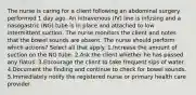 The nurse is caring for a client following an abdominal surgery performed 1 day ago. An intravenous (IV) line is infusing and a nasogastric (NG) tube is in place and attached to low intermittent suction. The nurse monitors the client and notes that the bowel sounds are absent. The nurse should perform which actions? Select all that apply. 1.Increase the amount of suction on the NG tube. 2.Ask the client whether he has passed any flatus. 3.Encourage the client to take frequent sips of water. 4.Document the finding and continue to check for bowel sounds. 5.Immediately notify the registered nurse or primary health care provider.