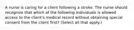 A nurse is caring for a client following a stroke. The nurse should recognize that which of the following individuals is allowed access to the client's medical record without obtaining special consent from the client first? (Select all that apply.)