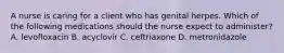 A nurse is caring for a client who has genital herpes. Which of the following medications should the nurse expect to administer? A. levofloxacin B. acyclovir C. ceftriaxone D. metronidazole