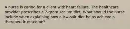 A nurse is caring for a client with heart failure. The healthcare provider prescribes a 2-gram sodium diet. What should the nurse include when explaining how a low-salt diet helps achieve a therapeutic outcome?