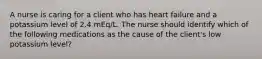 A nurse is caring for a client who has heart failure and a potassium level of 2.4 mEq/L. The nurse should identify which of the following medications as the cause of the client's low potassium level?