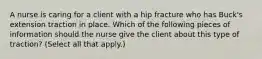 A nurse is caring for a client with a hip fracture who has Buck's extension traction in place. Which of the following pieces of information should the nurse give the client about this type of traction? (Select all that apply.)