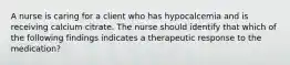 A nurse is caring for a client who has hypocalcemia and is receiving calcium citrate. The nurse should identify that which of the following findings indicates a therapeutic response to the medication?