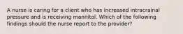 A nurse is caring for a client who has increased intracrainal pressure and is receiving mannitol. Which of the following findings should the nurse report to the provider?