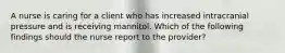 A nurse is caring for a client who has increased intracranial pressure and is receiving mannitol. Which of the following findings should the nurse report to the provider?