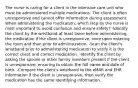 The nurse is caring for a client in the intensive care unit who must be administered multiple medications. The client is often unresponsive and cannot offer information during assessment. When administering the medication, which step by the nurse is most important to avoid confusion and ensure safety? -Identify the client by the wristband at least twice before administering the medication if the client is unresponsive, once upon entering the room and then prior to administration. -Scan the client's wristband prior to administering medication to verify it is the correct client and correct medication. -Identify the client by asking the spouse or other family members present if the client is unresponsive, ensuring to obtain the full name and date of birth. -Compare the client's wristband to the eMAR and EHR information if the client is unresponsive, then verify the medication has the same identifying information.