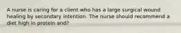 A nurse is caring for a client who has a large surgical wound healing by secondary intention. The nurse should recommend a diet high in protein and?