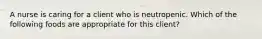 A nurse is caring for a client who is neutropenic. Which of the following foods are appropriate for this client?