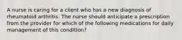 A nurse is caring for a client who has a new diagnosis of rheumatoid arthritis. The nurse should anticipate a prescription from the provider for which of the following medications for daily management of this condition?