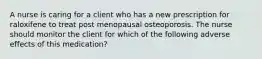 A nurse is caring for a client who has a new prescription for raloxifene to treat post menopausal osteoporosis. The nurse should monitor the client for which of the following adverse effects of this medication?