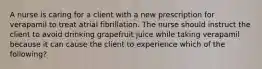 A nurse is caring for a client with a new prescription for verapamil to treat atrial fibrillation. The nurse should instruct the client to avoid drinking grapefruit juice while taking verapamil because it can cause the client to experience which of the following?