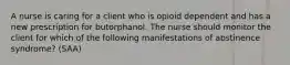 A nurse is caring for a client who is opioid dependent and has a new prescription for butorphanol. The nurse should monitor the client for which of the following manifestations of abstinence syndrome? (SAA)