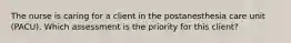 The nurse is caring for a client in the postanesthesia care unit (PACU). Which assessment is the priority for this client?