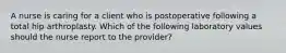 A nurse is caring for a client who is postoperative following a total hip arthroplasty. Which of the following laboratory values should the nurse report to the provider?