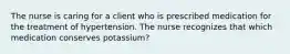 The nurse is caring for a client who is prescribed medication for the treatment of hypertension. The nurse recognizes that which medication conserves potassium?