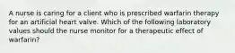 A nurse is caring for a client who is prescribed warfarin therapy for an artificial heart valve. Which of the following laboratory values should the nurse monitor for a therapeutic effect of warfarin?
