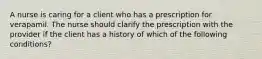 A nurse is caring for a client who has a prescription for verapamil. The nurse should clarify the prescription with the provider if the client has a history of which of the following conditions?