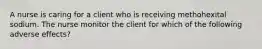 A nurse is caring for a client who is receiving methohexital sodium. The nurse monitor the client for which of the following adverse effects?