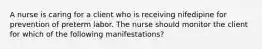 A nurse is caring for a client who is receiving nifedipine for prevention of preterm labor. The nurse should monitor the client for which of the following manifestations?