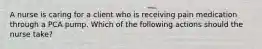 A nurse is caring for a client who is receiving pain medication through a PCA pump. Which of the following actions should the nurse take?