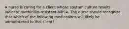 A nurse is caring for a client whose sputum culture results indicate methicillin-resistant MRSA. The nurse should recognize that which of the following medications will likely be administered to this client?