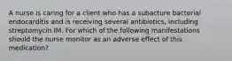 A nurse is caring for a client who has a subacture bacterial endocarditis and is receiving several antibiotics, including streptomycin IM. For which of the following manifestations should the nurse monitor as an adverse effect of this medication?