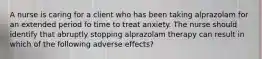 A nurse is caring for a client who has been taking alprazolam for an extended period fo time to treat anxiety. The nurse should identify that abruptly stopping alprazolam therapy can result in which of the following adverse effects?