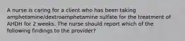 A nurse is caring for a client who has been taking amphetamine/dextroamphetamine sulfate for the treatment of AHDH for 2 weeks. The nurse should report which of the following findings to the provider?