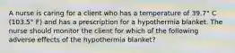 A nurse is caring for a client who has a temperature of 39.7° C (103.5° F) and has a prescription for a hypothermia blanket. The nurse should monitor the client for which of the following adverse effects of the hypothermia blanket?