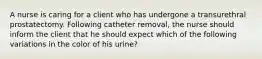 A nurse is caring for a client who has undergone a transurethral prostatectomy. Following catheter removal, the nurse should inform the client that he should expect which of the following variations in the color of his urine?