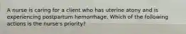 A nurse is caring for a client who has uterine atony and is experiencing postpartum hemorrhage. Which of the following actions is the nurse's priority?