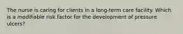 The nurse is caring for clients in a long-term care facility. Which is a modifiable risk factor for the development of pressure ulcers?