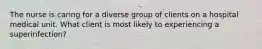 The nurse is caring for a diverse group of clients on a hospital medical unit. What client is most likely to experiencing a superinfection?