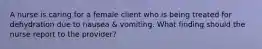 A nurse is caring for a female client who is being treated for dehydration due to nausea & vomiting. What finding should the nurse report to the provider?