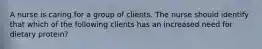 A nurse is caring for a group of clients. The nurse should identify that which of the following clients has an increased need for dietary protein?