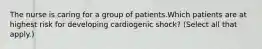 The nurse is caring for a group of patients.Which patients are at highest risk for developing cardiogenic shock? (Select all that apply.)