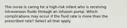 The nurse is caring for a high-risk infant who is receiving intravenous fluids through an infusion pump. Which complications may occur if the fluid rate is more than the prescribed rate? Select all that apply.