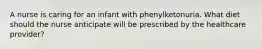 A nurse is caring for an infant with phenylketonuria. What diet should the nurse anticipate will be prescribed by the healthcare provider?