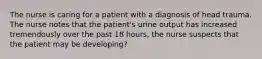 The nurse is caring for a patient with a diagnosis of head trauma. The nurse notes that the patient's urine output has increased tremendously over the past 18 hours, the nurse suspects that the patient may be developing?