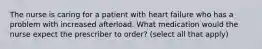 The nurse is caring for a patient with heart failure who has a problem with increased afterload. What medication would the nurse expect the prescriber to order? (select all that apply)