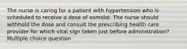 The nurse is caring for a patient with hypertension who is scheduled to receive a dose of esmolol. The nurse should withhold the dose and consult the prescribing health care provider for which vital sign taken just before administration? Multiple choice question