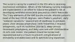 The nurse is caring for a patient in the ICU who is receiving mechanical ventilation. Which of the following nursing measures are implemented in an effort to reduce the patient's risk of developing ventilator-associated pneumonia (VAP)? Rationale: -The 5 key elements of the VAP bundle include: elevate patient's head of the bed (30-45 degrees: semi-Fowler's position), daily "sedation vacations," assessment of readiness to extubate, peptic ulcer disease prophylaxis (with histamine-2 receptor antagonists, such as ranitidine [Zantac]), deep venous thrombosis prophylaxis, and daily oral care with chlorhexidine (0.12% oral rinses) -the patient should be turned and repositioned every 2 hours to prevent complications of immobility and atelectasis and to optimize lung expansion