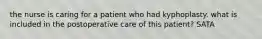 the nurse is caring for a patient who had kyphoplasty. what is included in the postoperative care of this patient? SATA