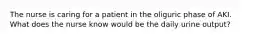 The nurse is caring for a patient in the oliguric phase of AKI. What does the nurse know would be the daily urine output?